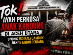 Tok! Ayah Perkosa Anak Kandung di Aceh Utara, Divonis 180 Kali Cambuk dan 15 Tahun Penjara