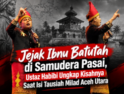 Jejak Ibnu Batutah di Samudera Pasai, Ustaz Habibi Ungkap Kisahnya Saat Isi Tausiah Milad Aceh Utara